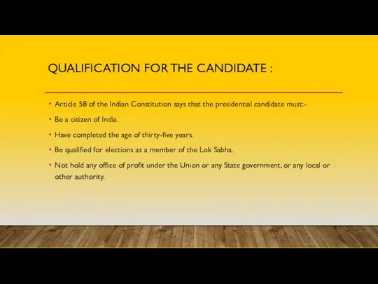 QUALIFICATION FOR THE CANDIDATE : Article 58 of the Indian Constitution says that