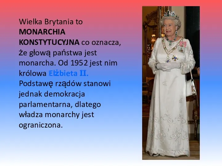 Wielka Brytania to MONARCHIA KONSTYTUCYJNA co oznacza, że głową państwa