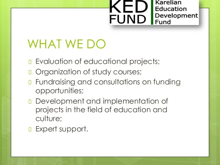 WHAT WE DO Evaluation of educational projects; Organization of study