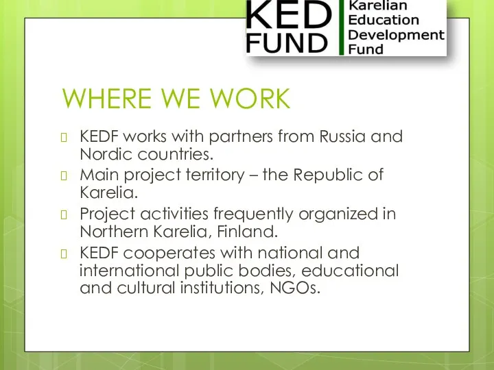 WHERE WE WORK KEDF works with partners from Russia and
