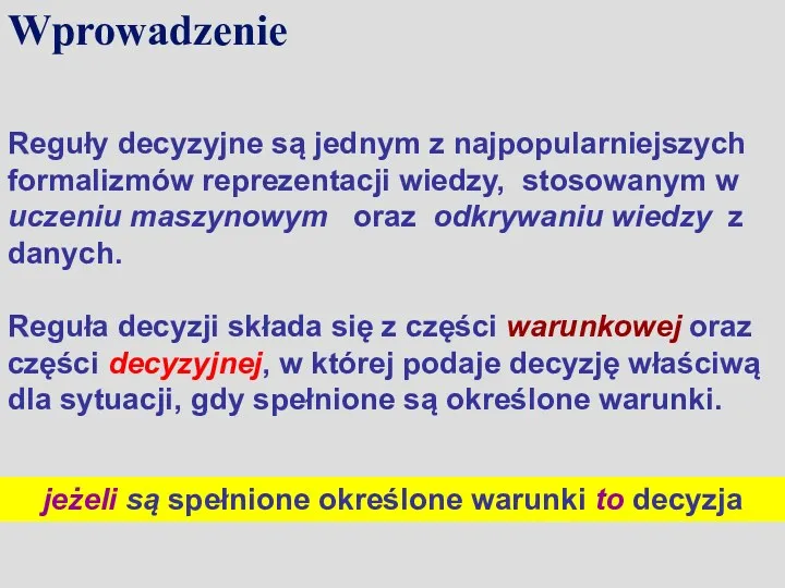 Wprowadzenie Reguły decyzyjne są jednym z najpopularniejszych formalizmów reprezentacji wiedzy,