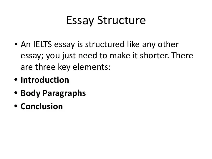 Essay Structure An IELTS essay is structured like any other