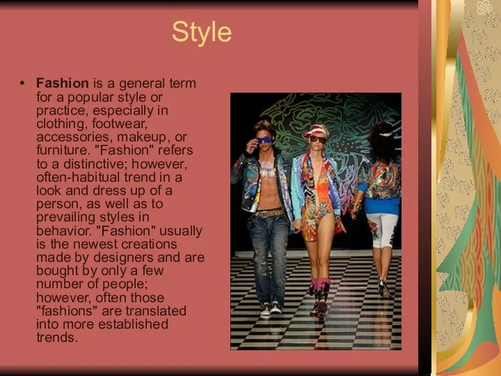 Style Fashion is a general term for a popular style or practice, especially