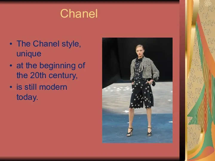 Chanel The Chanel style, unique at the beginning of the 20th century, is still modern today.