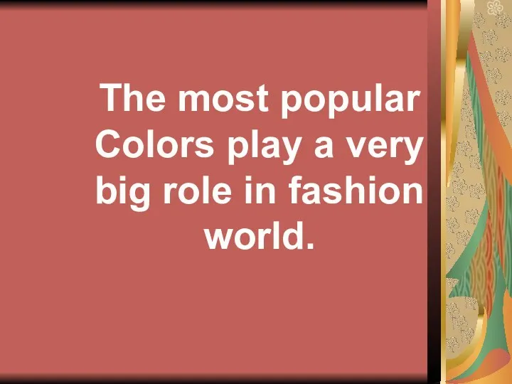 The most popular Colors play a very big role in fashion world.