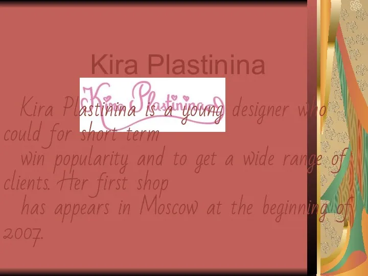 Kira Plastinina Kira Plastinina is a young designer who could for short term
