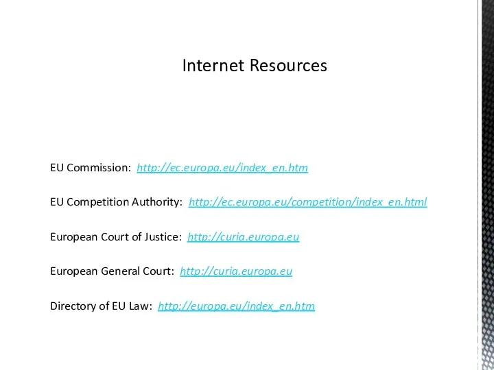 EU Commission: http://ec.europa.eu/index_en.htm EU Competition Authority: http://ec.europa.eu/competition/index_en.html European Court of