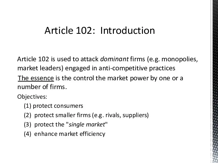Article 102 is used to attack dominant firms (e.g. monopolies,