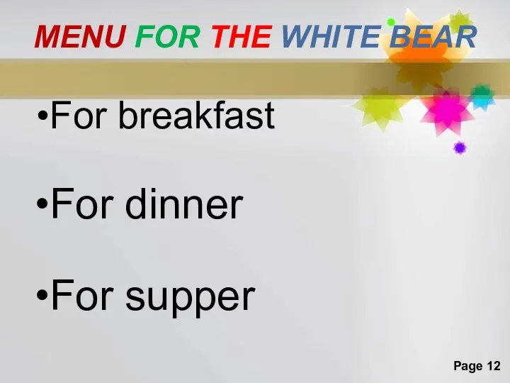 MENU FOR THE WHITE BEAR For breakfast For dinner For supper