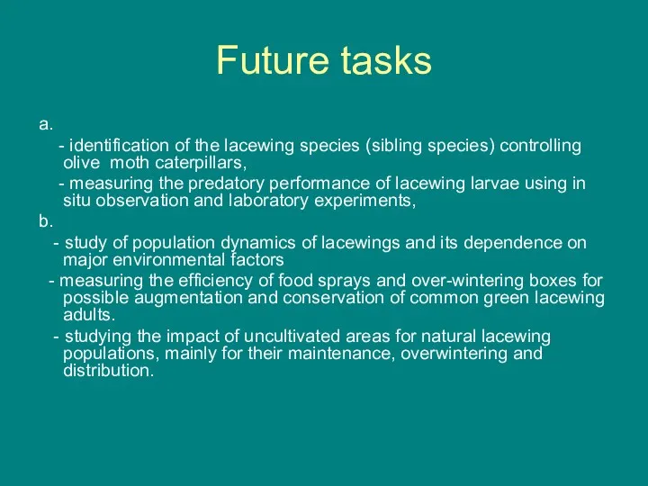 Future tasks a. - identification of the lacewing species (sibling species) controlling olive