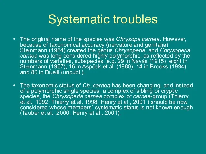 Systematic troubles The original name of the species was Chrysopa carnea. However, because