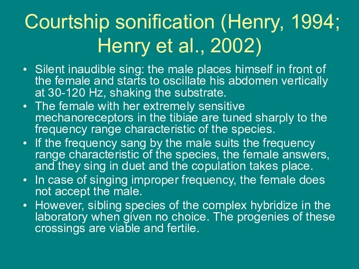 Courtship sonification (Henry, 1994; Henry et al., 2002) Silent inaudible sing: the male