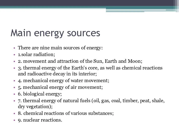 Main energy sources There are nine main sources of energy: 1.solar radiation; 2.