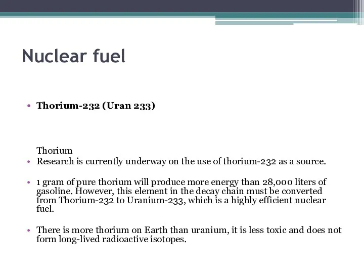 Nuclear fuel Thorium-232 (Uran 233) Thorium Research is currently underway on the use