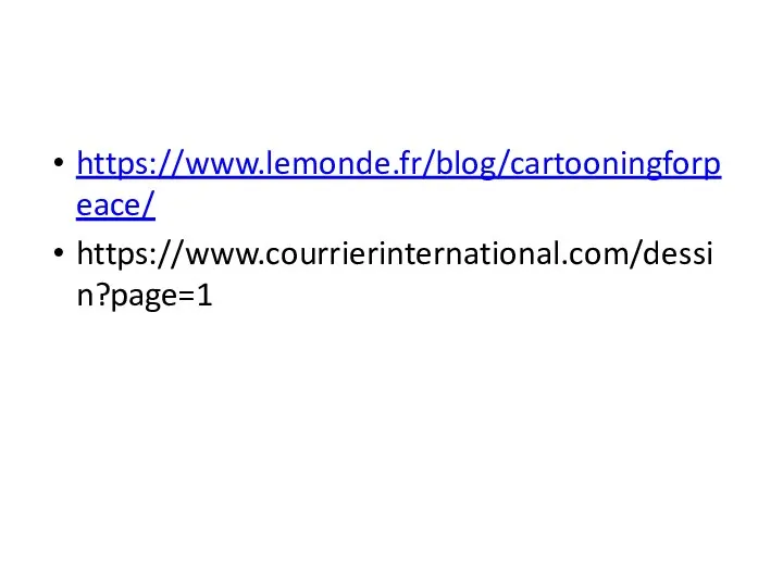 https://www.lemonde.fr/blog/cartooningforpeace/ https://www.courrierinternational.com/dessin?page=1