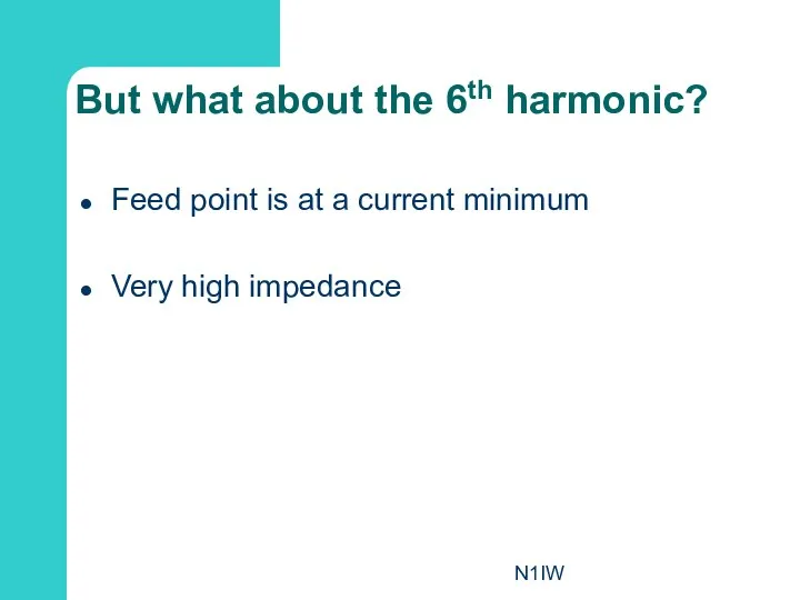 N1IW But what about the 6th harmonic? Feed point is