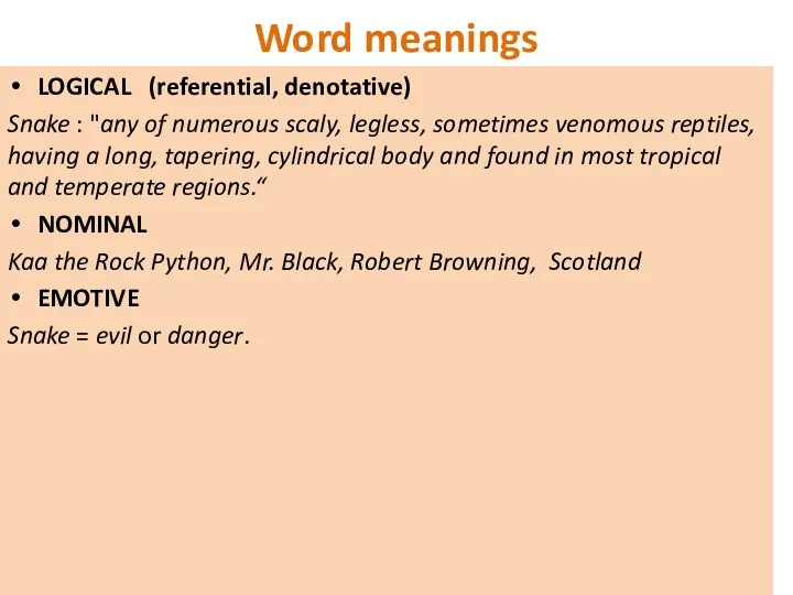 Word meanings LOGICAL (referential, denotative) Snake : "any of numerous