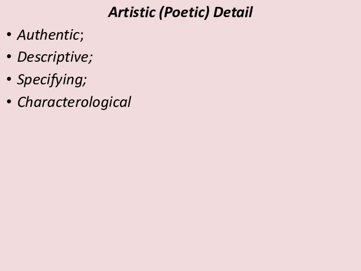 Artistic (Poetic) Detail Authentic; Descriptive; Specifying; Characterological