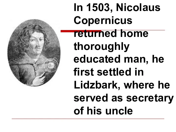 In 1503, Nicolaus Copernicus returned home thoroughly educated man, he