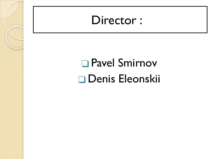 Director : Pavel Smirnov Denis Eleonskii