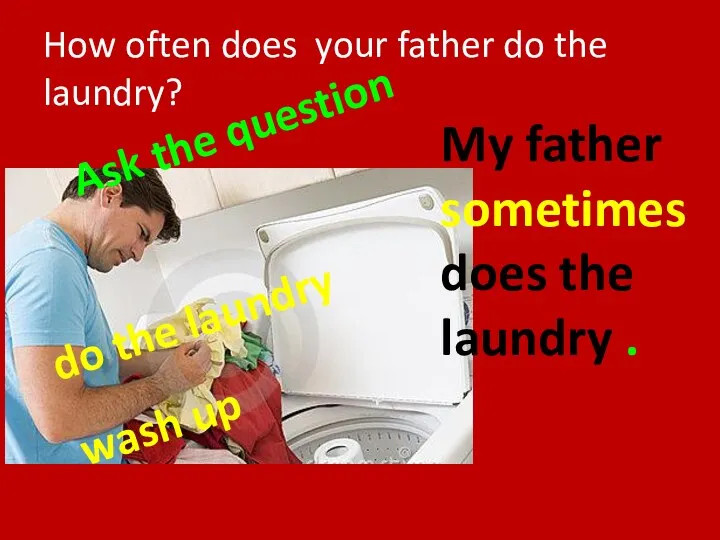 How often does your father do the laundry? do the