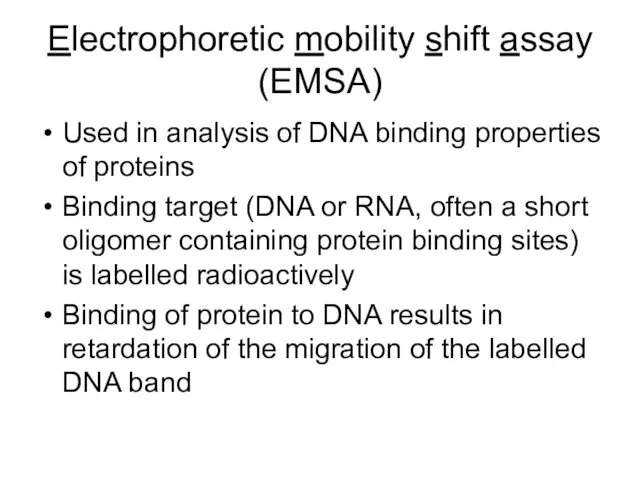 Electrophoretic mobility shift assay (EMSA) Used in analysis of DNA
