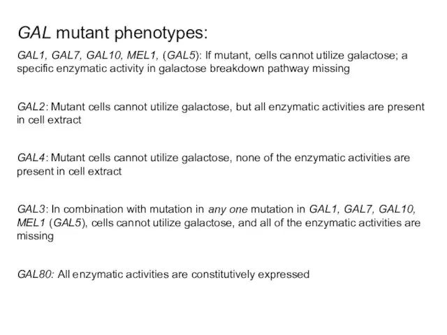GAL mutant phenotypes: GAL1, GAL7, GAL10, MEL1, (GAL5): If mutant,