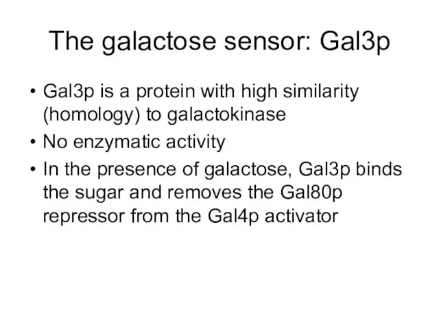 The galactose sensor: Gal3p Gal3p is a protein with high