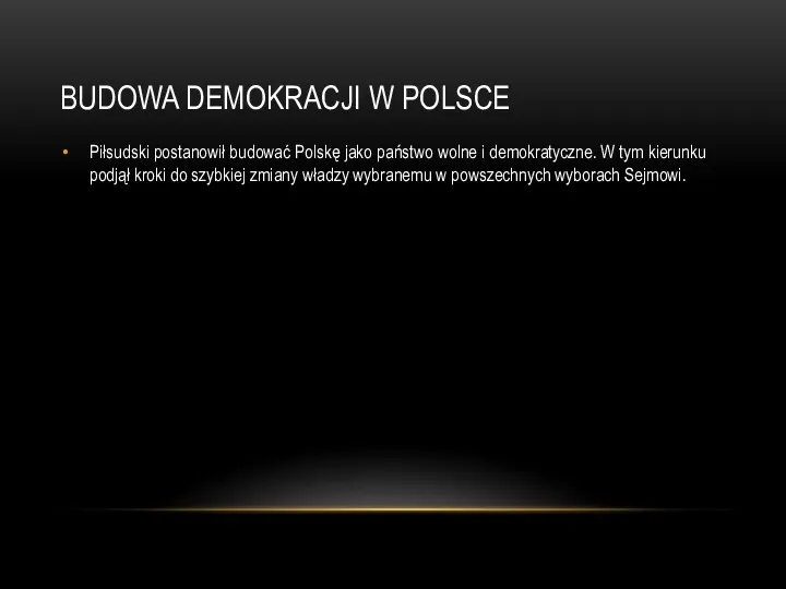 BUDOWA DEMOKRACJI W POLSCE Piłsudski postanowił budować Polskę jako państwo wolne i demokratyczne.