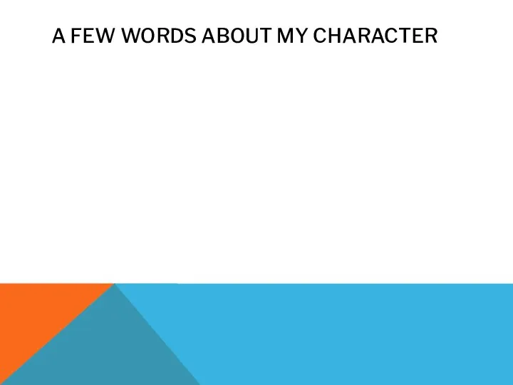 A FEW WORDS ABOUT MY CHARACTER