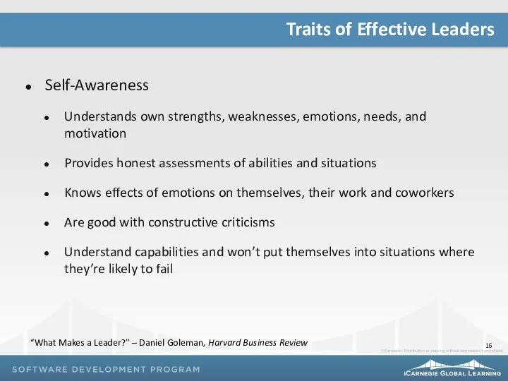 Self-Awareness Understands own strengths, weaknesses, emotions, needs, and motivation Provides honest assessments of