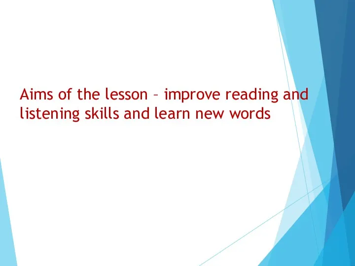 Aims of the lesson – improve reading and listening skills and learn new words