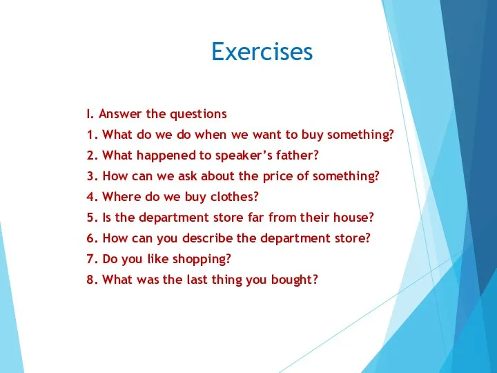 Exercises I. Answer the questions 1. What do we do