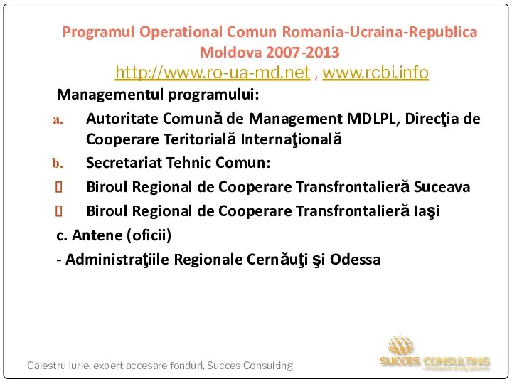Programul Operational Comun Romania-Ucraina-Republica Moldova 2007-2013 http://www.ro-ua-md.net , www.rcbi.info Managementul