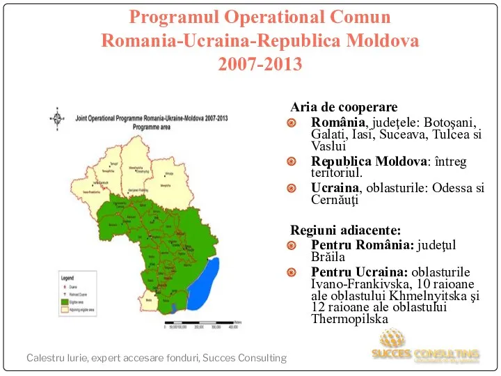 Programul Operational Comun Romania-Ucraina-Republica Moldova 2007-2013 Aria de cooperare România,