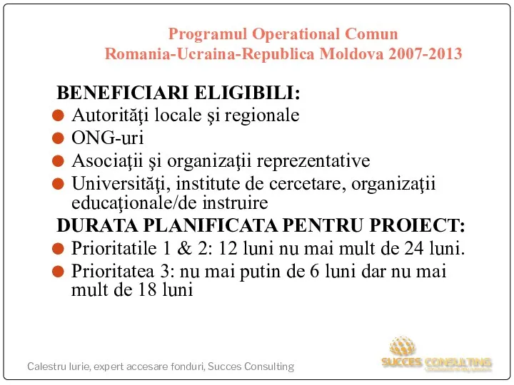 Programul Operational Comun Romania-Ucraina-Republica Moldova 2007-2013 BENEFICIARI ELIGIBILI: Autorităţi locale