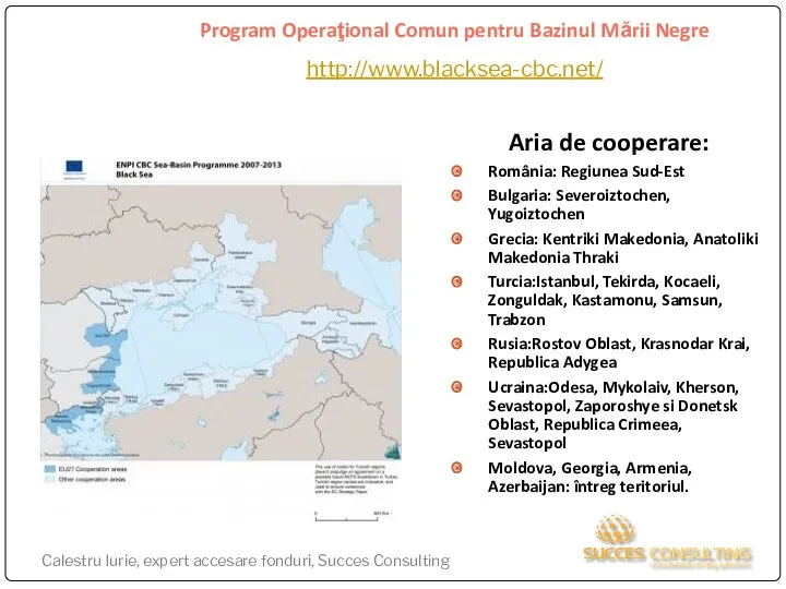 Program Operaţional Comun pentru Bazinul Mării Negre http://www.blacksea-cbc.net/ Aria de