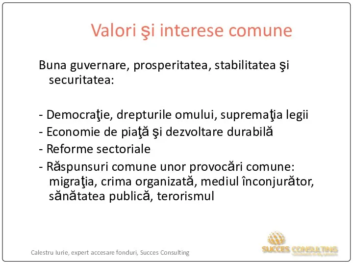 Valori şi interese comune Buna guvernare, prosperitatea, stabilitatea şi securitatea: