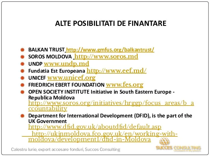 ALTE POSIBILITATI DE FINANTARE BALKAN TRUST http://www.gmfus.org/balkantrust/ SOROS MOLDOVA http://www.soros.md