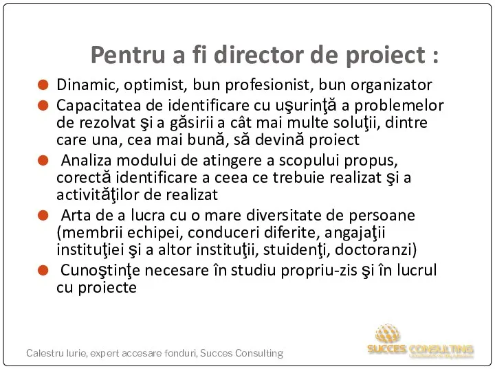 Pentru a fi director de proiect : Dinamic, optimist, bun