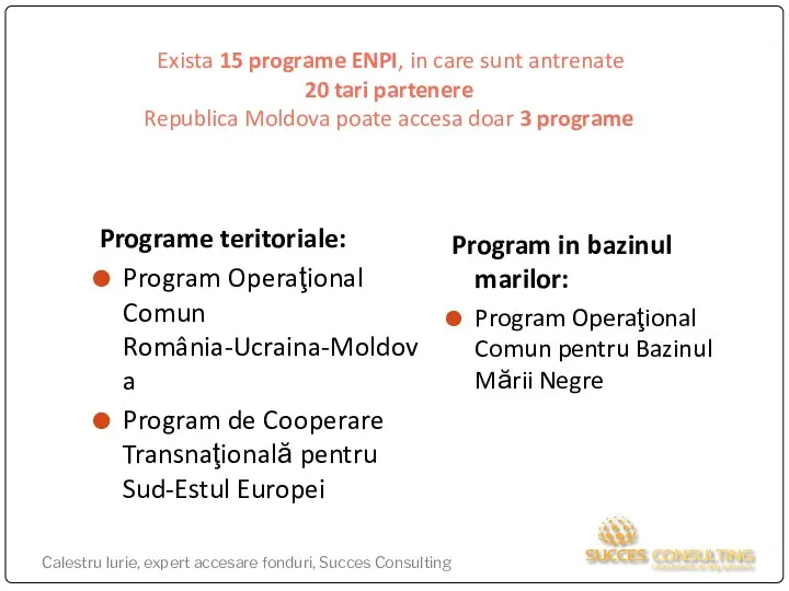 Exista 15 programe ENPI, in care sunt antrenate 20 tari