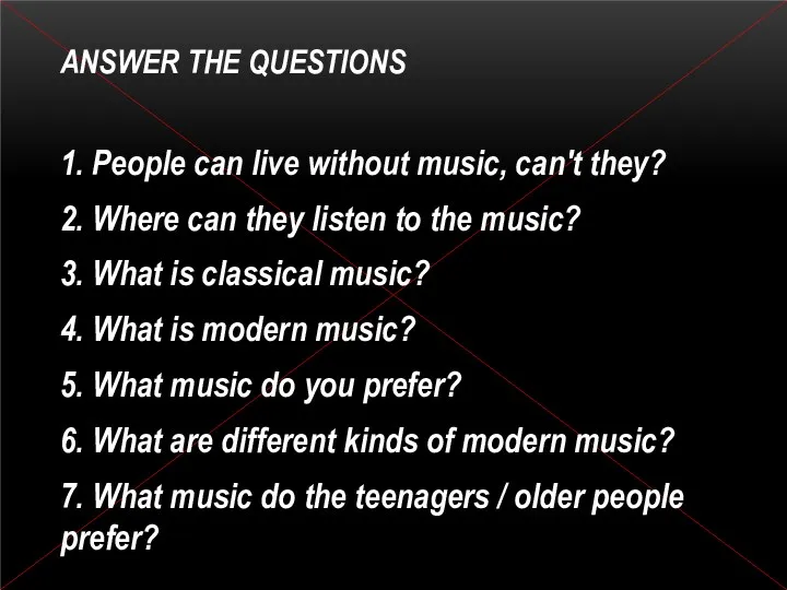 ANSWER THE QUESTIONS 1. People can live without music, can't