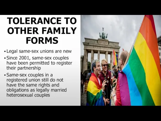 TOLERANCE TO OTHER FAMILY FORMS Legal same-sex unions are new