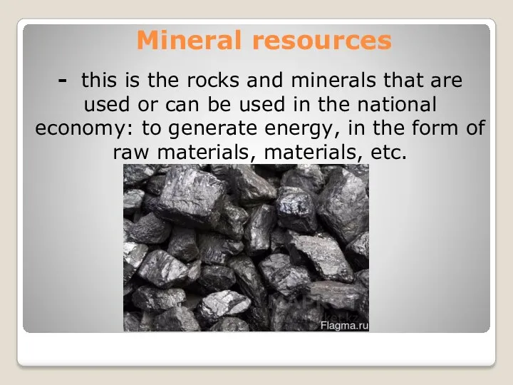 Mineral resources - this is the rocks and minerals that