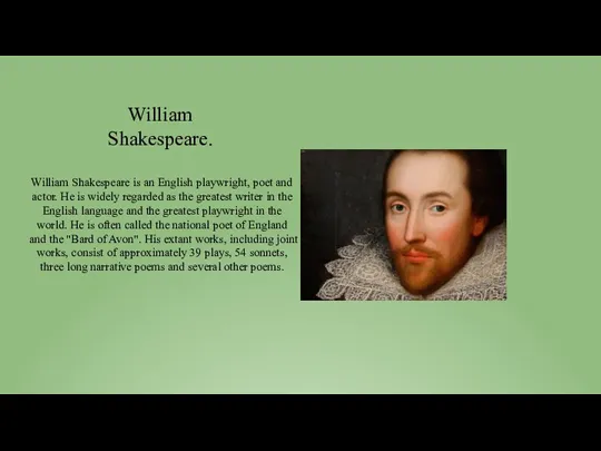 William Shakespeare is an English playwright, poet and actor. He is widely regarded