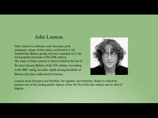John Lennon is a famous rock musician, poet, composer, singer, writer, artist, social