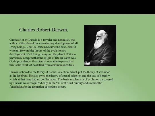 Charles Robert Darwin is a traveler and naturalist, the author of the idea