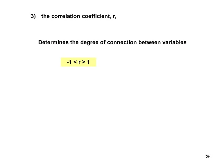 the correlation coefficient, r, Determines the degree of connection between variables -1 1