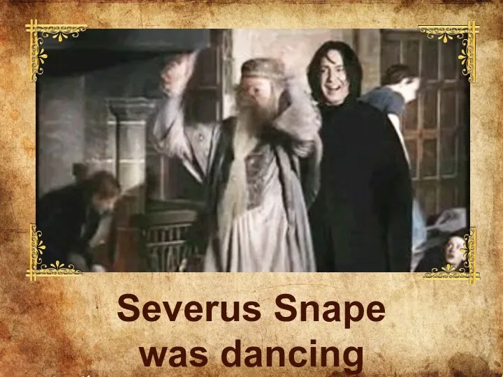 Severus Snape was dancing