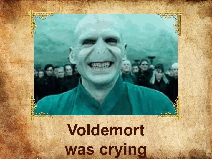 Voldemort was crying